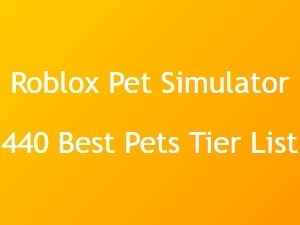 Roblox Pet Simulator 440 Best Pets Tier List Guide