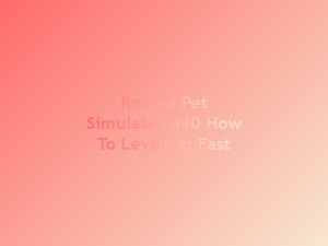 How to Level Up Fast in Roblox Pet Simulator 440
