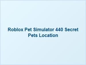 Where to Find All Secret Pets in Pet Simulator 440