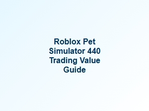 Roblox Pet Simulator 440 Trading Value Guide