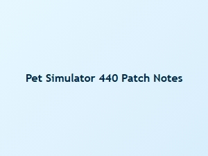 Pet Simulator 440 Patch Notes