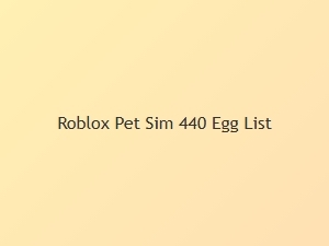 Roblox Pet Sim 440 Egg List