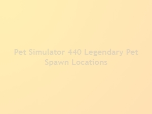 Where to Find Legendary Pets in Pet Simulator 440